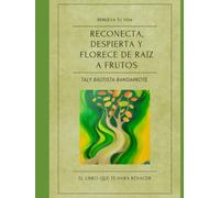 RECONECTA, DESPIERTA Y FLORECE DE RAÍZ A FRUTOS.: Un Viaje Holístico de Sanación Cuántica para Manifestar la Vida que Anhelas.
