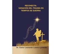 RECONECTA: Sanación del Trauma en Tiempos de Guerra: Combatientes Militares y Población Civil ante la Guerra Cognitiva, Irrestricta y de Quinta Generación (Consciencia y Seguridad de la Nación)