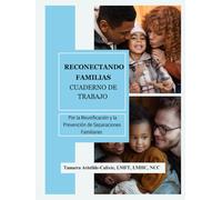Reconectando Familias Cuaderno de Trabajo: Por la reunificación y la Prevención de Separaciones Familiares