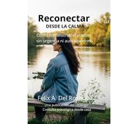 Reconectar desde la calma: Còmo resconstruir el vinculo sin urgencia ni autoabandono (Reconectar con tus Emociones)
