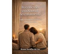 RECONEXÃO EMOCIONAL NO CASAMENTO: Como o Evangelho restaura a conexão perdida