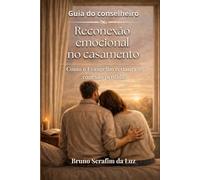 Reconexão emocional no casamento: Guia do conselheiro