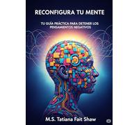 Reconfigura Tu Mente: Tu Guía Práctica para Detener los Pensamientos Negativos