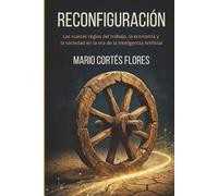 Reconfiguración, las nuevas reglas del trabajo, la economía y la sociedad en la era de la Inteligencia Artificial