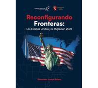 Reconfigurando Fronteras: Los Estados Unidos y la Migración 2025