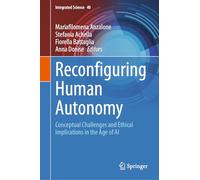 Reconfiguring Human Autonomy: Conceptual Challenges and Ethical Implications in the Age of AI: 40 (Integrated Science, 40)