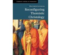 Reconfiguring Thomistic Christology (Current Issues in Theology)