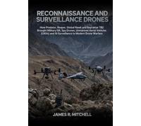 Reconnaissance and Surveillance Drones: How Predator, Reaper, Global Hawk and Bayraktar TB2 Brought Military ISR, Spy Drones, Unmanned Aerial Vehicles ... Modern Drone Warfare (Drone Warfare Series)