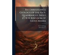 Reconnaissance Geology of the Ha'il Quadrangle, Sheet 27/41 B, Kingdom of Saudi Arabia