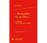 Reconnaître est un dieu: L'anagnorisis dans la littérature occidentale (Theorie De La Litterature, 32)