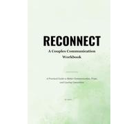 RECONNECT: A Couples Communication Workbook to Build Trust, Improve Communication, and Deepen Emotional Connection