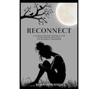Reconnect: A Guided Prompt Journal for Adults Healing from Reactive Attachment Disorder