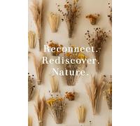 Reconnect. Rediscover. Nature.: Beautiful Motivational Notebook Inspired By Nature, Elegant and Charming Gift, Positive Affirmation