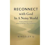 RECONNECT With God in a Noisy World: Finding Stillness in the Midst of Modern-Day Distractions