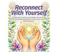 Reconnect With Yourself: A Mindful Coloring and Reflection Book for Emotional Awareness, Inner Calm, and Self-Discovery