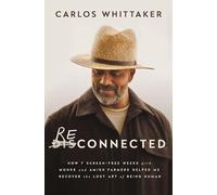 Reconnected: How 7 Screen-Free Weeks with Monks and Amish Farmers Helped Me Recover the Lost Art of Being Human