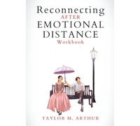 Reconnecting After Emotional Distance Workbook: A 6-Week Guided Path to Restore Intimacy and Partnership