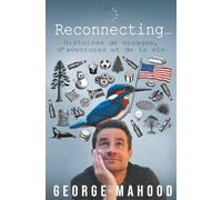 Reconnecting...: Histoires de voyages, d’aventures et de la vie (Reconnecting… (Édition française))