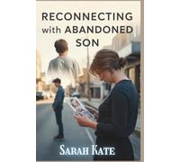 Reconnecting with Abandoned Child: A True Story of Regret, Redemption, and Reconnection (SARAH KATE BOOKS)
