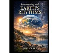 Reconnecting with Earth’s Rhythms A Visual Reflection Book: Seeing Time Through Nature’s Patterns (The Earth’s Rhythms Series)