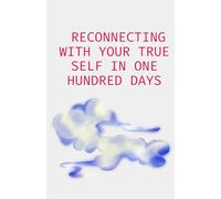 Reconnecting with Your True Self in One Hundred Days: 100 mediations