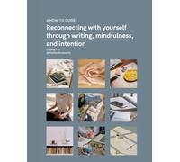 Reconnecting with yourself through writing, mindfulness and intention.