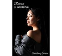 Reconoce tu Grandeza: Un camino para despertar tu poder interno y vivir como mujer de alto valor