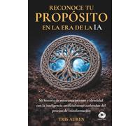 Reconoce tu Propósito en la era de la IA: Mi historia de autoconocimiento e identidad con la inteligencia artificial como acelerador del proceso de transformación