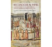 Reconocer Al Infiel: La representación en la diplomacia hispano-musulmana (siglos XVI y XVII)) (Sílex Universidad Historia)