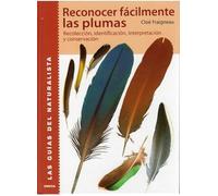 Reconocer Fácilmente las Plumas | Recolección, Identificación, Interpretación y Conservación (GUIAS DEL NATURALISTA-AVES)