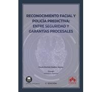 Reconocimiento facial y policía predictiva: entre seguridad y garantías procesales: 1 (Monografías)