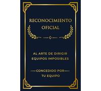 Reconocimiento Oficial Al Arte De Dirigir Equipos Imposibles: Libreta Regalo Original Para Jefe | Cuaderno Diploma Humor | 100 Páginas | Tapa Blanda