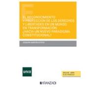 El reconocimiento y protección de los derechos y libertades en un mundo en transformación ¿hacia un nuevo paradigma constitucional? (Monografía)