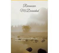 Reconozco Mi Divinidad: Oraciones, afirmaciones, decretos y mensajes de Luz