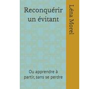 Reconquérir un évitant: Ou apprendre à partir, sans se perdre (L'attachement adulte par Léna Morel)