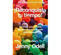 ¡Reconquista tu tiempo! Vivimos con el reloj equivocado y nos está destruyendo. Un manifiesto | Jenny Odell