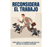 Reconsiderar el trabajo: Por qué la carrera de ratas no es tu única opción (Escapar de la carrera de ratas)