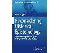 Reconsidering Historical Epistemology: French and Anglophone Styles in History and Philosophy of Science: 61 (Studies in History and Philosophy of Science)