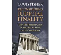 Reconsidering Judicial Finality: Why the Supreme Court Is Not the Last Word on the Constitution