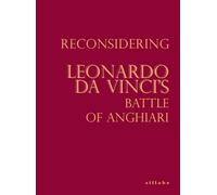 Reconsidering Leonardo da Vinci's Battle of Anghiari