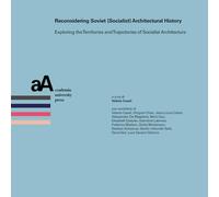 Reconsidering soviet (socialist) architectural history. Exploring the territories and trajectories of socialist architecture (Progetti & storie. Ricerche e materiali dal dottorato in architettura)