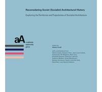 Reconsidering soviet (socialist) architectural history. Exploring the territories and trajectories of socialist architecture (Progetti & storie. Ricerche e materiali dal dottorato in architettura)