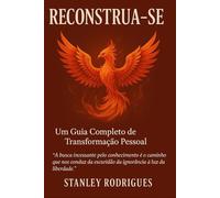 Reconstrua-se: Um Guia Completo de Transformação Pessoal