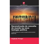 Reconstrução do conceito de mundo na nova teologia política: O desenvolvimento do conceito mundial nas obras de Johann Baptist Metz