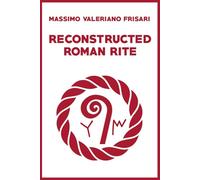 Reconstructed Roman Rite: practical Manual of the Ancient Etruscan-Roman Cult