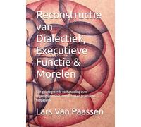 Reconstructie van Dialectiek, Executieve Functie & Morelen: Een geintegreerde verhandeling over tegenstrijaigheid, zelfherstel en praktische toepassing