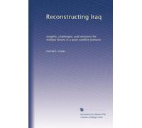 Reconstructing Iraq: insights, challenges, and missions for military forces in a post-conflict scenario