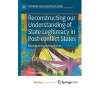 Reconstructing our Understanding of State Legitimacy in Post-conflict States: Building on Local Perspectives