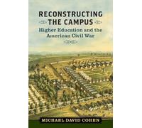 Reconstructing the Campus: Higher Education and the American Civil War (A Nation Divided)