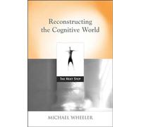 Reconstructing the Cognitive World: The Next Step (Bradford Books)